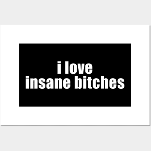 i love insane bitches - I am insane Funny Couples Posters and Art